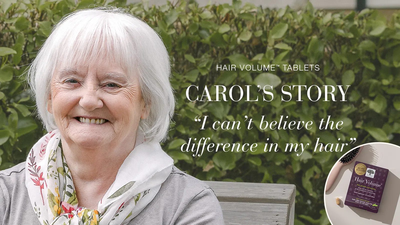 Testimonial Carol, smiling with text Hair Volume™ tablets, Carol's story, "I can't believe the difference in my hair".