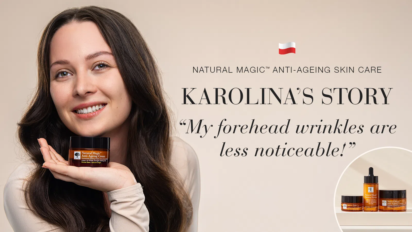 Natural Magic™: My Forehead Wrinkles Are Less Noticeable 29 Natural Magic anti-ageing skin care testimonial Karolina's story quote